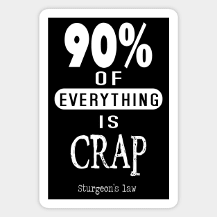 Sturgeon's Law ninety percent of everything is crap Magnet